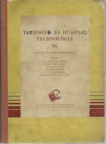 Kardos-Fabriczky-Lőrincz-Spányár - Tartósító- és húsipari technológia III.- Növényi tartósítóipar