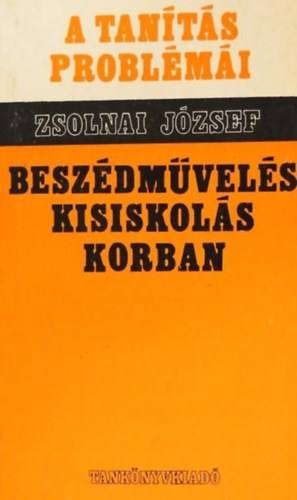 Zsolnai Jzsef - A tants problmi-Beszdmvels kisiskols korban