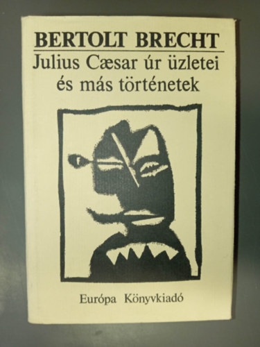 Székely Magda Bertolt Brecht (szerk), Sárközy Elga (ford.), Terényi István (ford.) - Julius Caesar úr üzletei és más történetek (Julius Caesar úr üzletei / Történetek Keuner úrról) - illusztrált kiadás Kis Mihály rajzaival