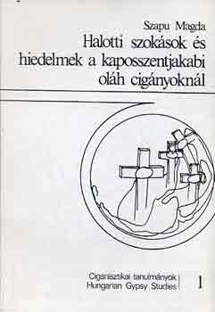 Szapu Magda - Halotti szok�sok �s hiedelmek a kaposszentjakabi ol�h cig�nyokn�l