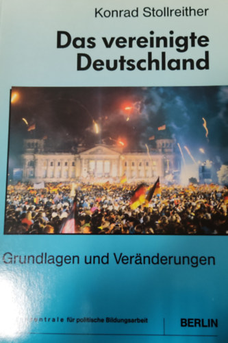 Konrad Stollreither - Das vereinigte Deutschland- Grundlagen und Vernderungen