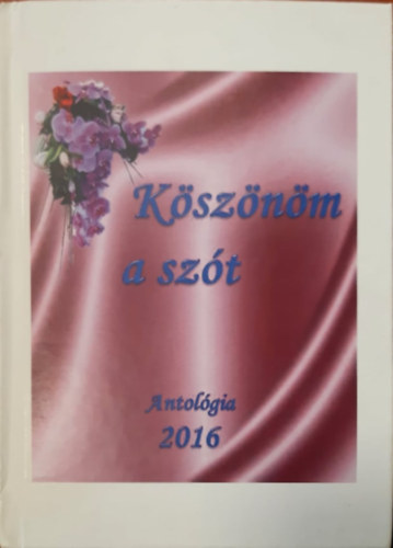 Gy�ngy�si Zsuzsanna - K�sz�n�m a sz�t - Antol�gia 2016