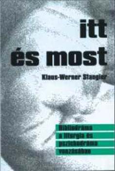 Klaus-Werner Stangier - Itt s most. Bibliodrma a liturgia s pszichodrma vonzsban