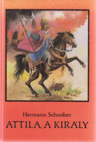 Hermann Schreiber - Attila, a kirly