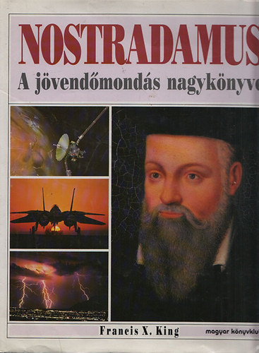 Francisx., Stephen Skinner King - Nostradamus - A jvendmonds nagyknyve   (A knyv fekete-fehr s sznes fotkkal, reprodukcikkal illusztrlt.)