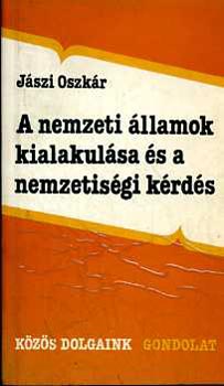 Jszi Oszkr - A nemzeti llamok kialakulsa s a nemzetisgi krds (Vlogats)
