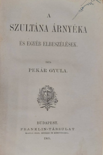 Pek�r Gyula - A szult�na �rny�ka (�s egy�b elbesz�l�sek)