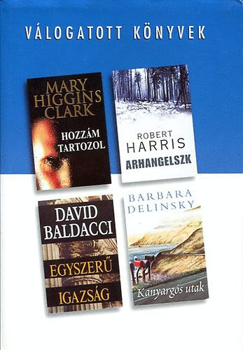 Clark-Harris-Baldacci-Delinsky - Válogatott könyvek-Hozzám tartozol-Arhangelszk-Egyszerű igazság...