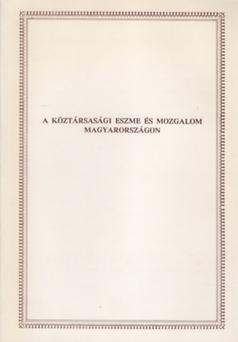 Plskei Ferenc  (szerk.) - A kztrsasgi eszme s mozgalom Magyarorszgon