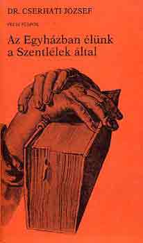 Cserh�ti J�zsef dr. - Az Egyh�zban �l�nk a Szentl�lek �ltal