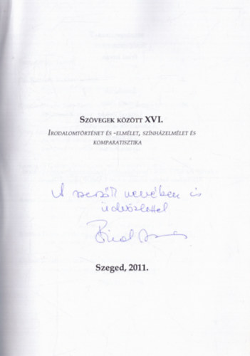 Fried Istv�n  (szerk.) - Sz�vegek k�z�tt XVI. - Irodalomt�rt�net �s -elm�let, sz�nh�zelm�let �s kompaatisztika (dedik�lt)