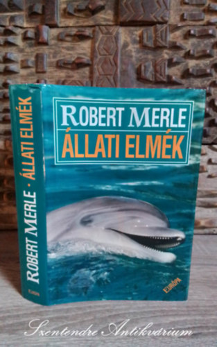 R�z �d�m  Robert Merle (ford.) - �llati elm�k (Un animal dou� de raison) - R�z �d�m ford�t�s�ban 2005-�s kiad�s (saj�t k�ppel!)