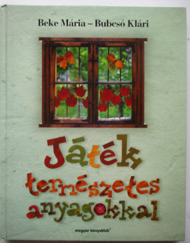 Beke M�ria-Bubcs� Kl�ri - J�t�k term�szetes anyagokkal