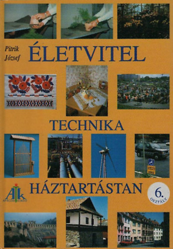 Pitrik József - Életvitel, technika, háztartástan (Tankönyv 6. osztályosoknak)