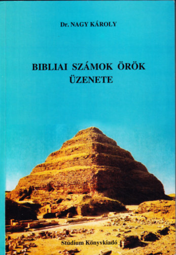 Dr. Nagy Károly - Bibliai számok örök üzenete