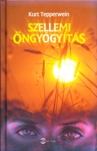 Kurt Tepperwein - Szellemi ngygyts - Egszsg s boldogsg hipnomeditcival s pszichokibernetikval