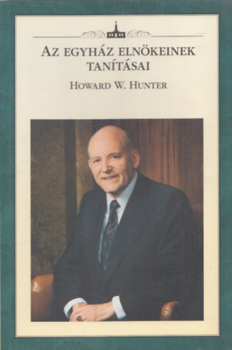 Howard W. Hunter (Az Egyh�z Eln�keinek Tan�t�sai)