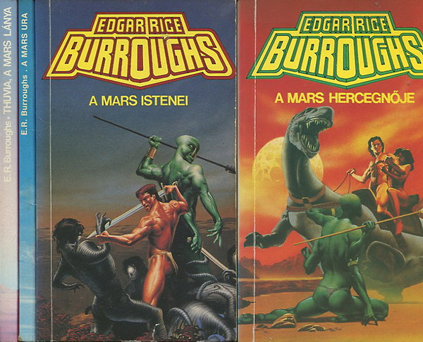 Edgar Rice: Burroughs - Mars istenei + A Mars ura + A Mars hercegnője + Thuvia, a Mars lánya