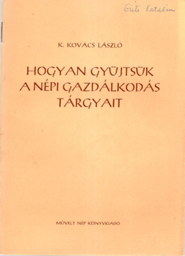 K. Kovcs Lszl - Hogyan gyjtsnk a npi gazdlkods trgyait