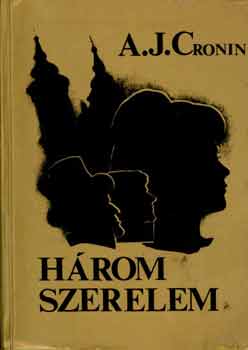 A. J. Cronin - Hrom szerelem