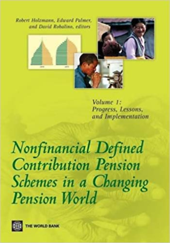 Edward Palmer, David Robalino Robert Holzmann - Nonfinancial Defined Contribution Pension Schemes in a Changing Pension World: Volume 1, Progress, Lessons, and Implementation