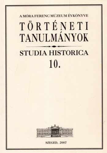 Zombori Istvn  (szerk.) - Trtneti tanulmnyok (Studia Historica 10.)