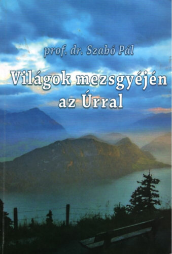 Dr. Szab Pl - Vilgok mezsgyjn az rral