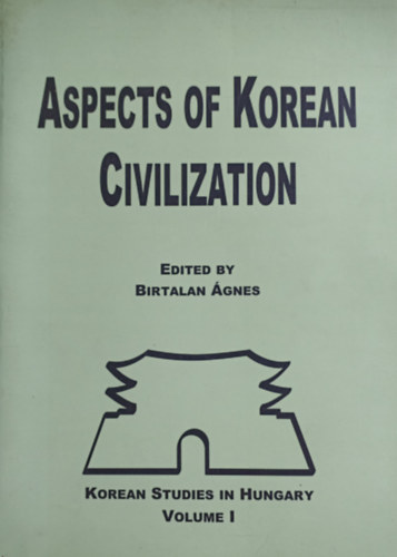 Birtalan �gnes  (szerk.) - Aspects of Korean Civilization