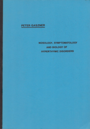 Peter Gaszner - Nosology, Symptomatology and Biology of Hyperthymic Disorders