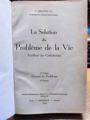 Fernand Lelotte S. J. - La Solution du Probléme de la Vie - Synthése du Catholicisme I-V.