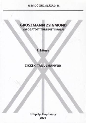 Dombi Gbor  Groszmann Zsigmond (szerk.) - Groszmann Zsigmond vlogatott trtneti rsai 2. knyv - Cikkek, tanulmnyok