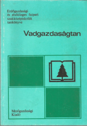 Szente Lszl - Vadgazdasgtan (A 32-101 erdszeti szak szmra)