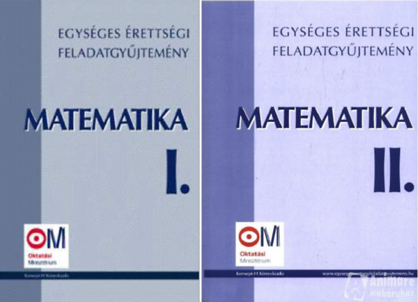 Hortob�gyi-Marosv�ri-P�lmay - Matematika: Egys�ges �retts�gi feladatgy�jtem�ny I-II.