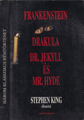 Bram Stroker, Robert Louis Stevenson Mary Shelley - Frankenstein - Drakula gróf válogatott rémtettei - Dr. Jekyll és Mr. Hyde különös esete (Stephen King bevezetője a három klasszikus rémtörténet elé)