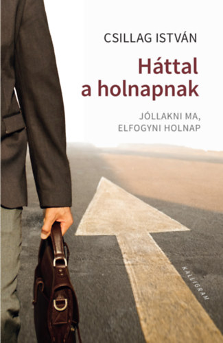 Csillag István - Háttal a holnapnak