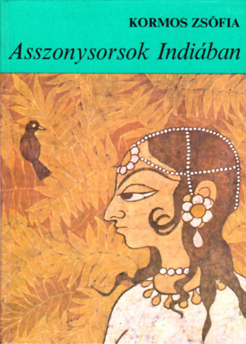 Kormos Zs�fia - Asszonysorsok Indi�ban
