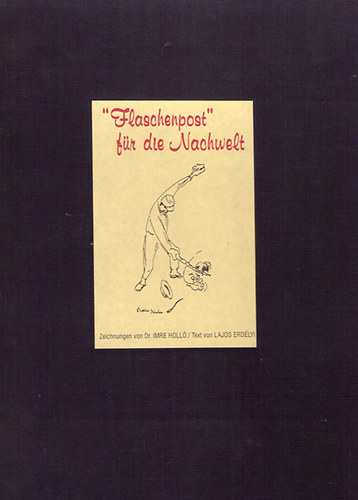 Holl� Imre-Erd�lyi Lajos - Flaschenpost f�r die Nachwelt