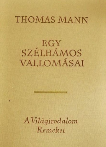 L�nyi Viktor  Thomas Mann (ford.) - Egy sz�lh�mos vallom�sai (Bekenntnisse des Hochstaplers Felix Krull) - L�nyi Viktor ford�t�s�ban; A vil�girodalom remekei m�sodik sorozat