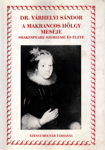 Dr. Vrhelyi Sndor - A makrancos hlgy mesje - Shakespeare szerelme s lete