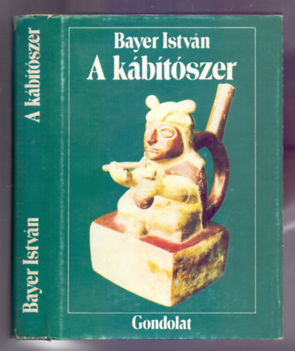 Dr. Bayer István - A kábítószer - Ópium és ópiátok - Fekete-fehér, színes fotókkal illusztrálva