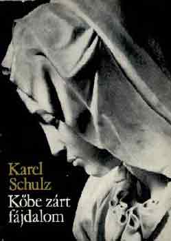 Karel Schulz - Kőbe zárt fájdalom
