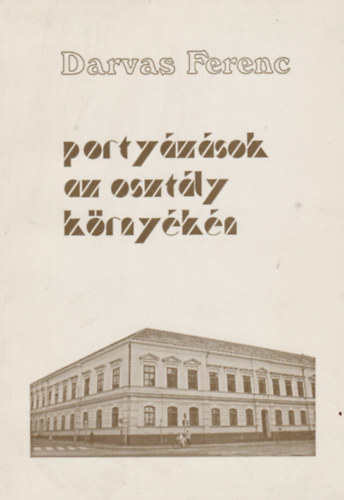 Darvas Ferenc - Porty�z�sok az oszt�ly k�rny�k�n