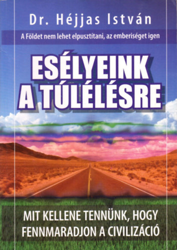 Dr. Hjjas Istvn - Eslyeink a tllsre - Mit kellene tennnk, hogy fennmaradjon a civilizci