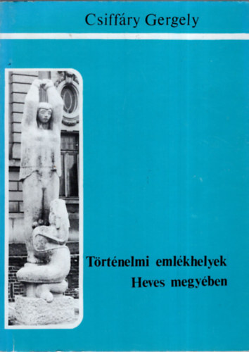 Csiffry Gergely - Trtnelmi emlkhelyek Heves megyben