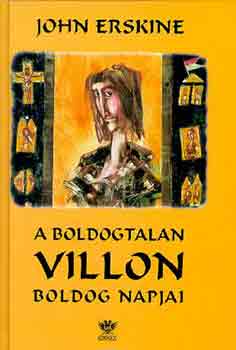 John Erskine - A boldogtalan Villon boldog napjai