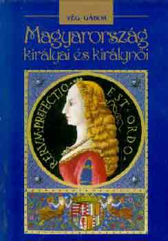 Vg Gbor - Magyarorszg kirlyai s kirlyni