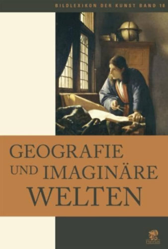 Francesca Pellegrino - Geografie und imagin�re - Welten Bildlexikon der Kunst, Band 18
