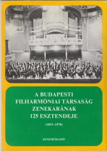 Breuer Jnos  (szerk.) - A Budapesti Filharmniai Trsasg Zenekarnak 125 esztendeje