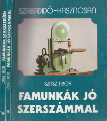 Szsz Tibor - Famunkk j szerszmmal + Famunkk szakszeren