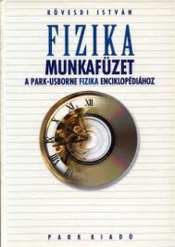 Kövesdi István - Fizika - Munkafüzet a Park-Usborne Fizika Enciklopédiához